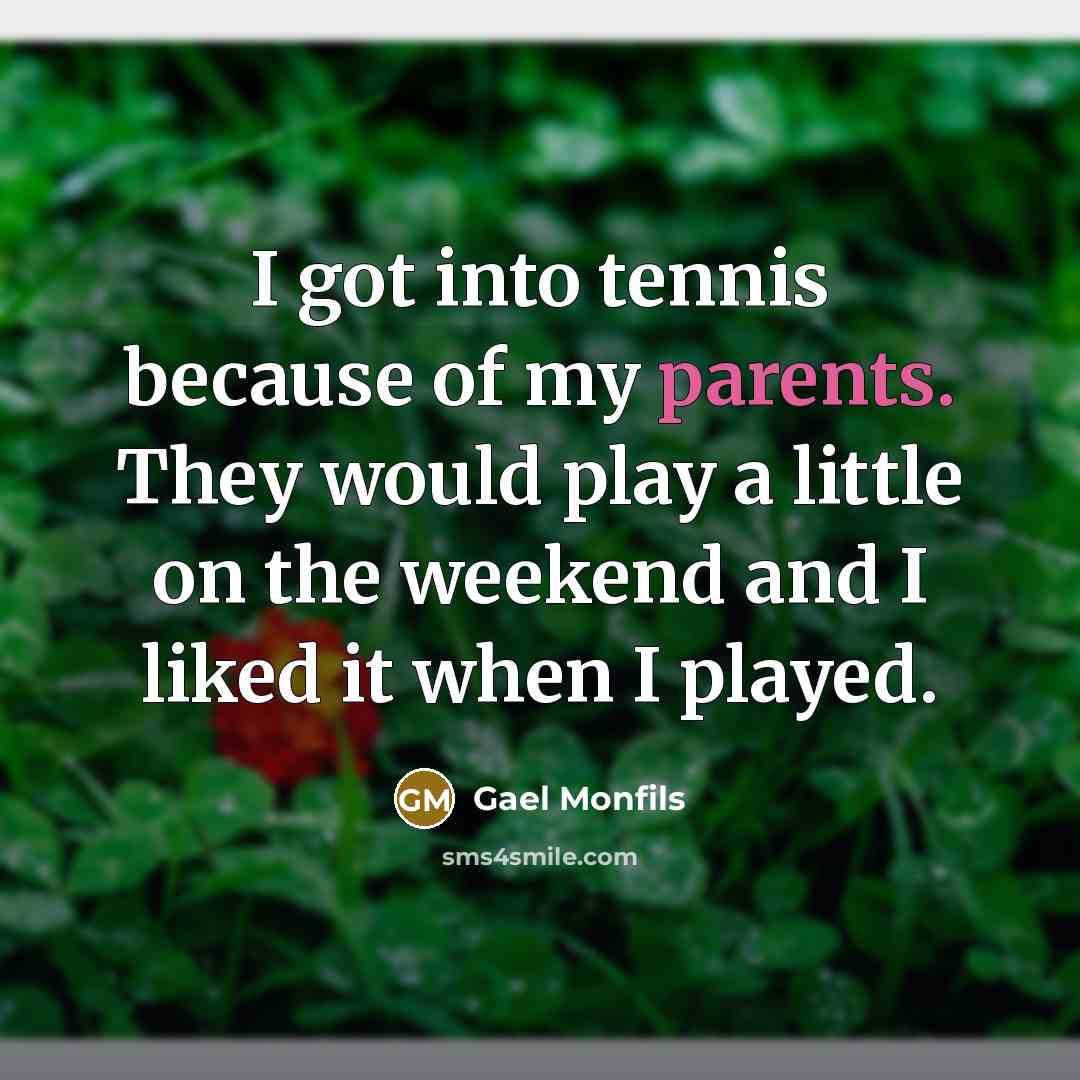 “I got into tennis because of my parents. They would…” quote by Gael Monfils
