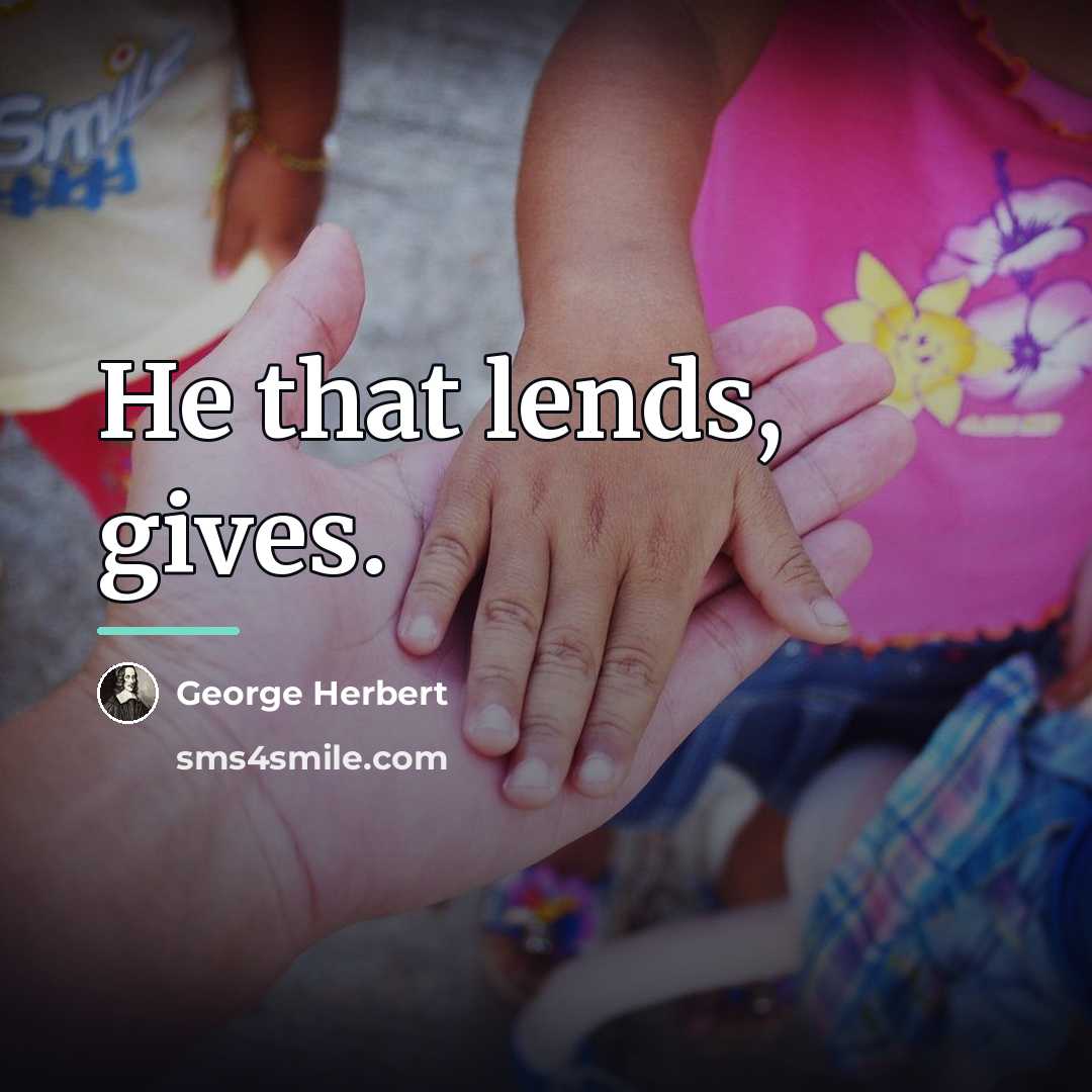 “He that lends, gives.…” quote by George Herbert
