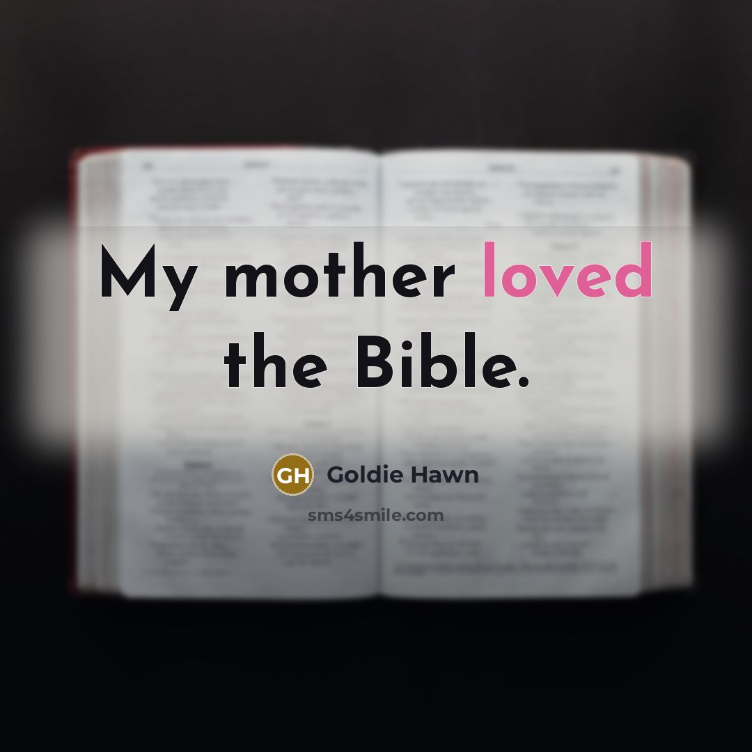 “My mother loved the Bible.…” quote by Goldie Hawn