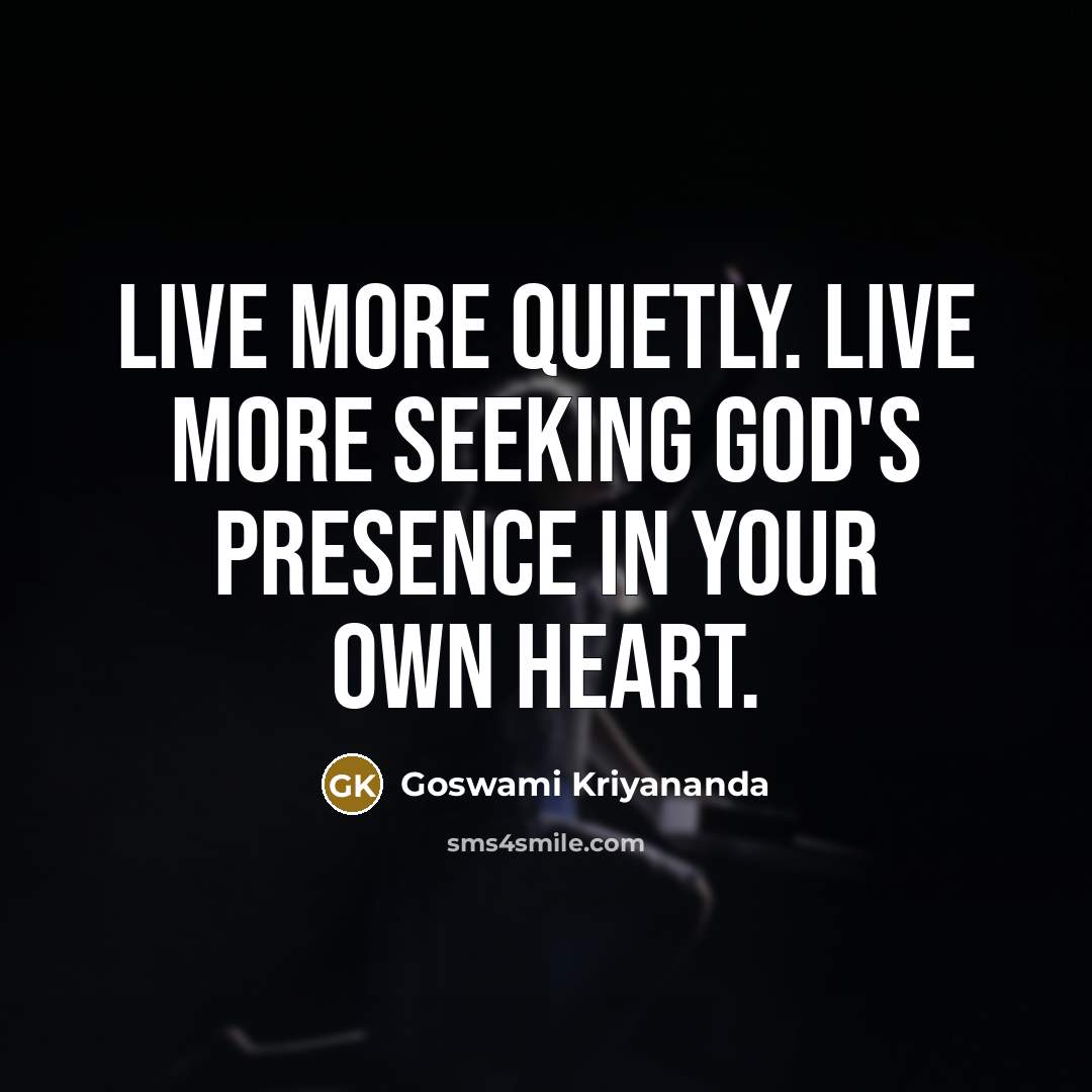 “Live more quietly. Live more seeking God's presence in your…” quote by Goswami Kriyananda