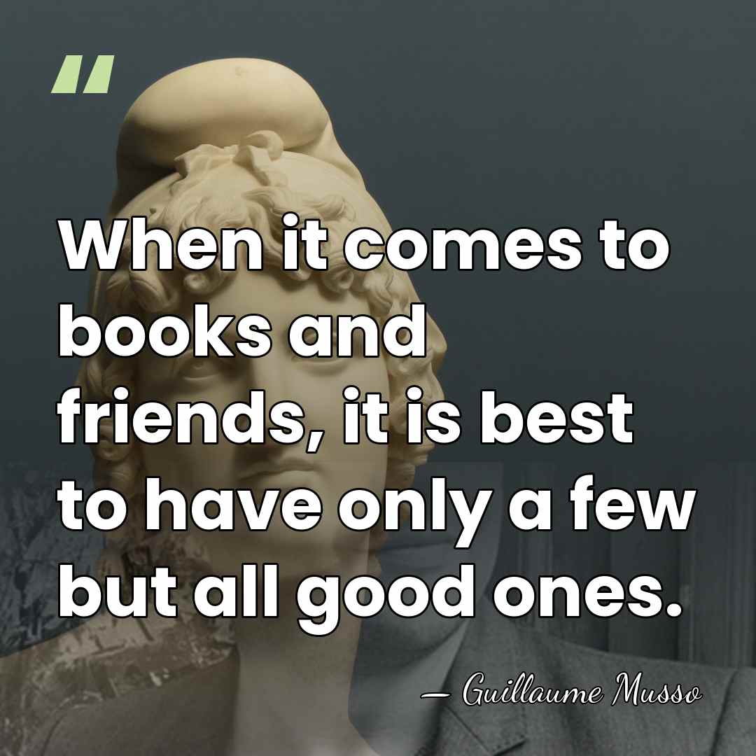 When it comes to books and friends, it is best to have&hellip; - Guillaume Musso