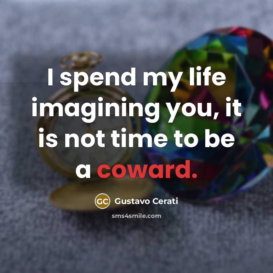 “I spend my life imagining you, it is not time…” quote by Gustavo Cerati