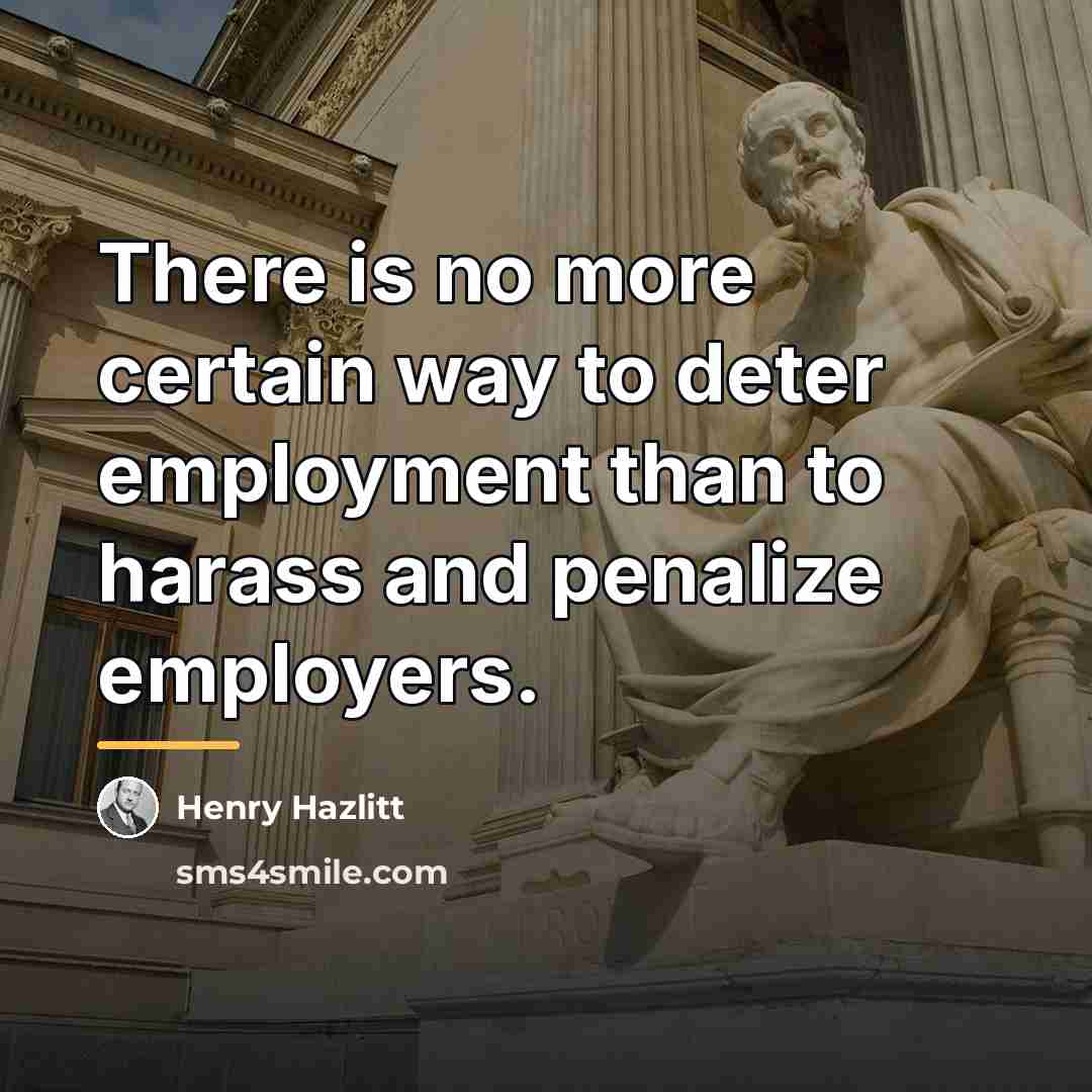 “There is no more certain way to deter employment than…” quote by Henry Hazlitt