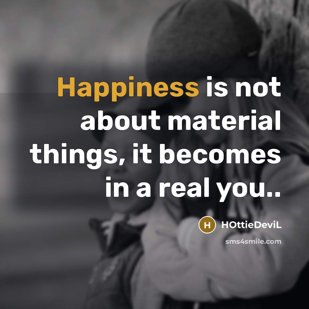 “Happiness is not about material things, it becomes in a…” quote by HOttieDeviL