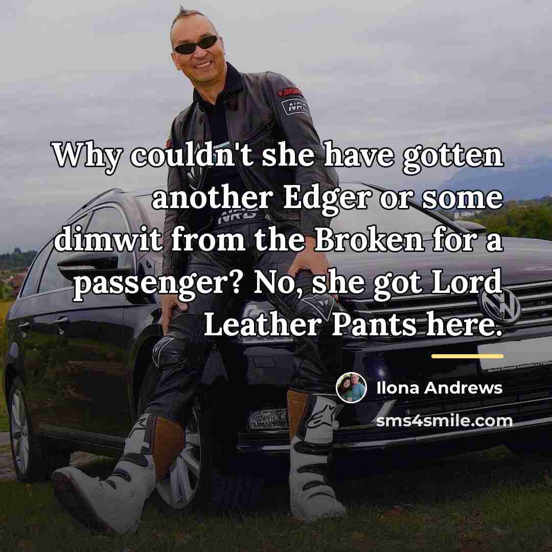 “Why couldn't she have gotten another Edger or some dimwit…” quote by Ilona Andrews