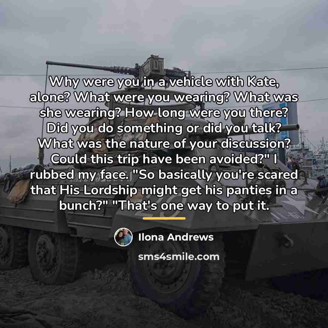 “Why were you in a vehicle with Kate, alone? What…” quote by Ilona Andrews