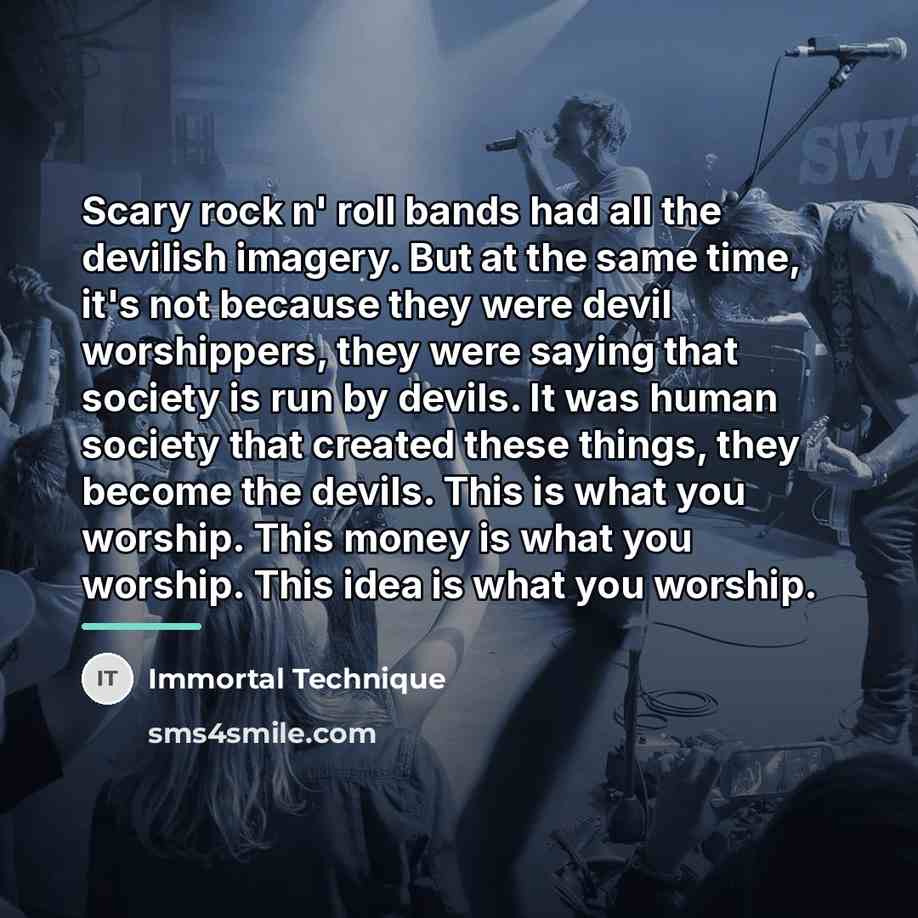 “Scary rock n' roll bands had all the devilish imagery.…” quote by Immortal Technique