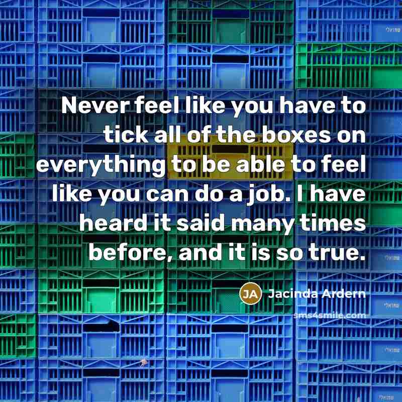 “Never feel like you have to tick all of the…” quote by Jacinda Ardern