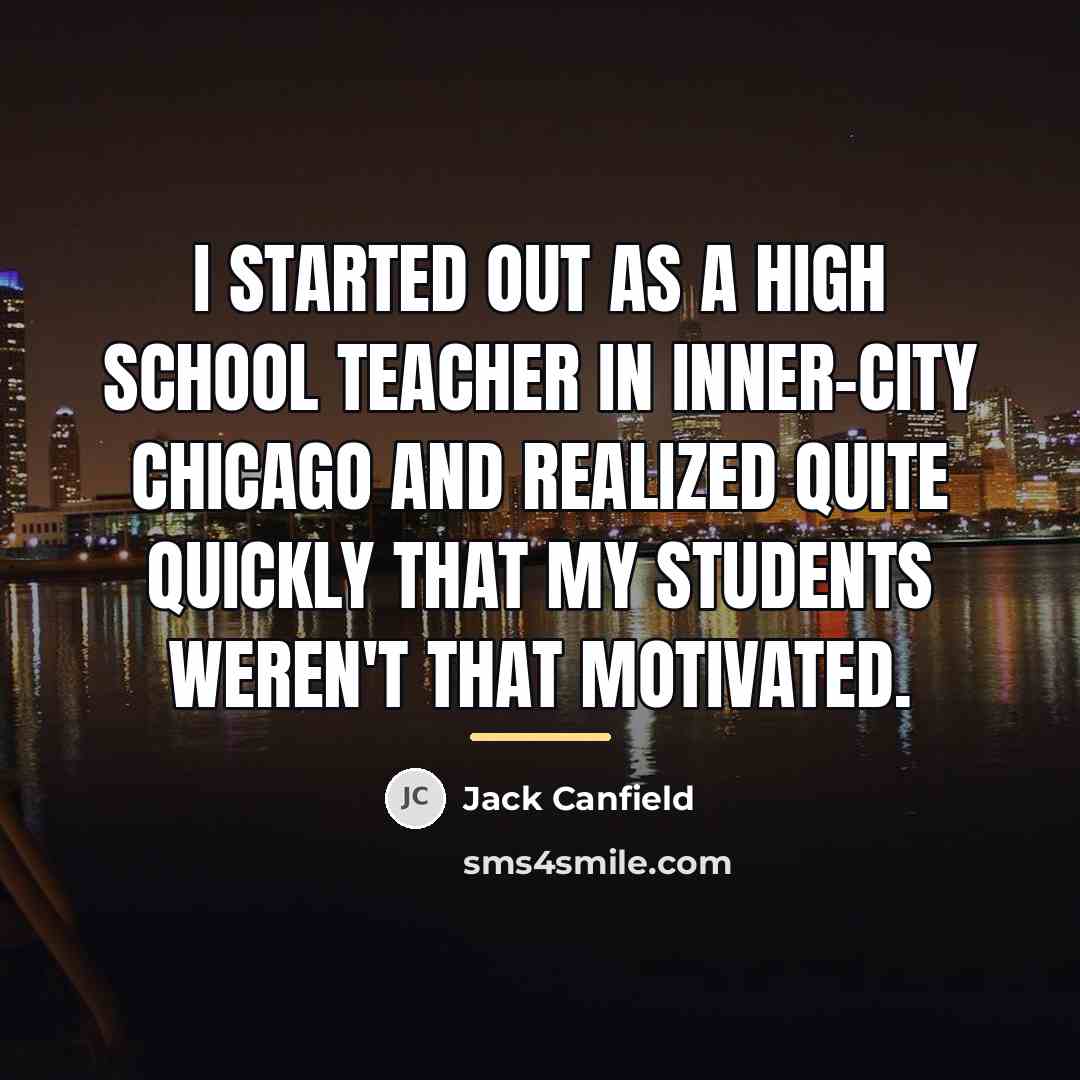 “I started out as a high school teacher in inner-city…” quote by Jack Canfield