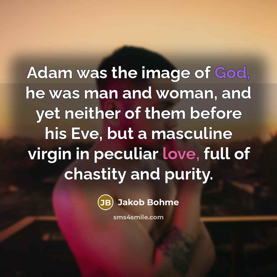 “Adam was the image of God, he was man and…” quote by Jakob Bohme