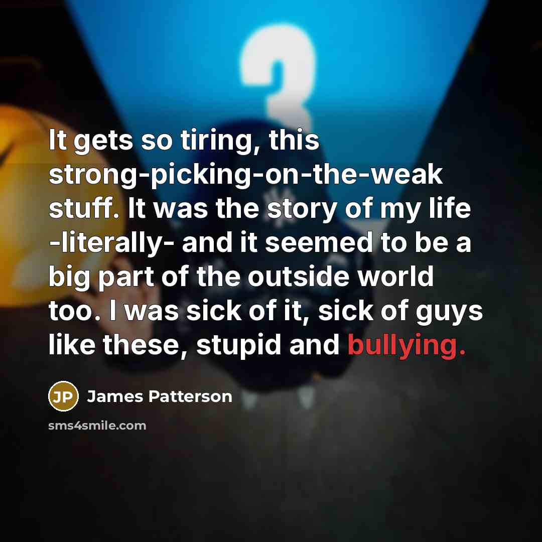“It gets so tiring, this strong-picking-on-the-weak stuff. It was the…” quote by James Patterson