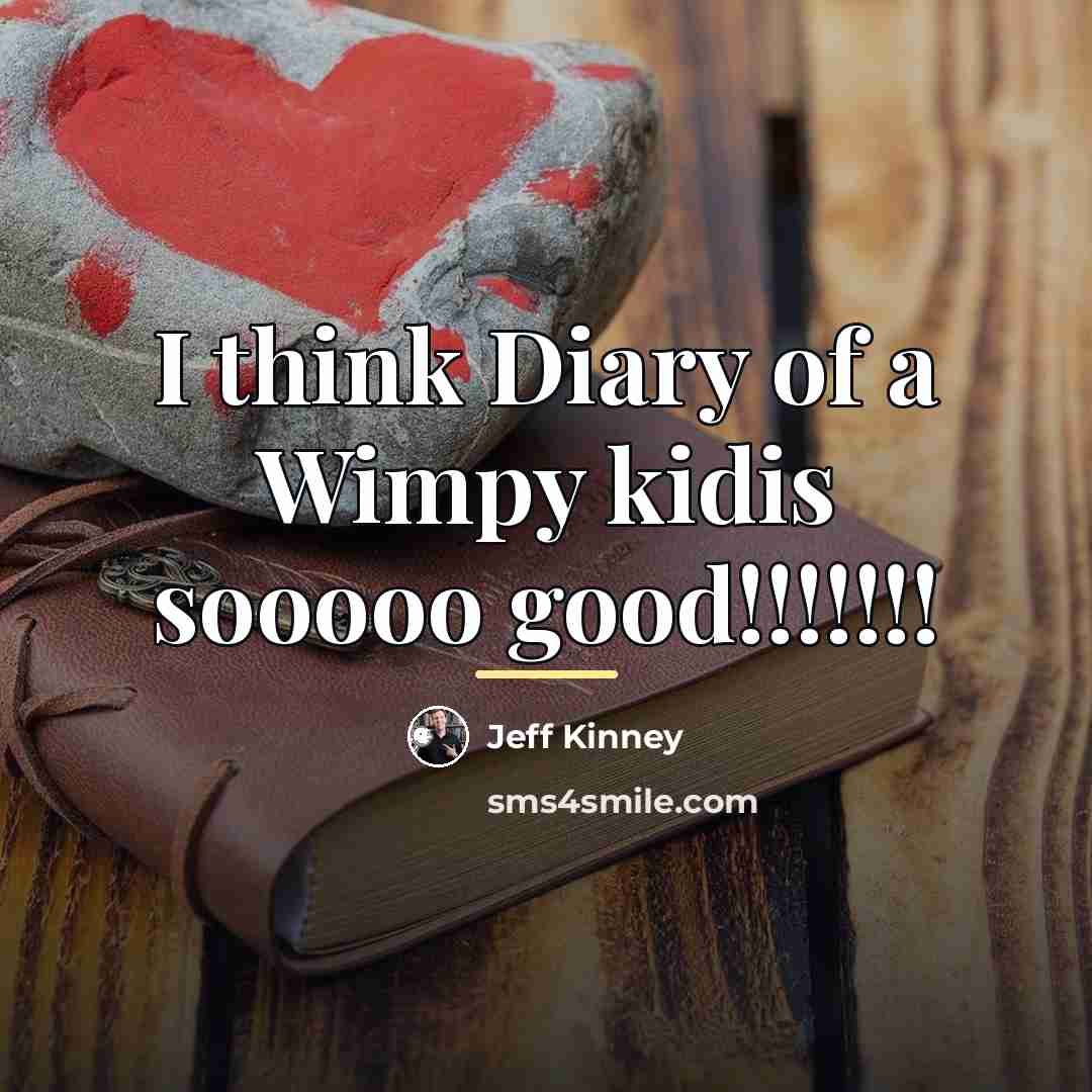 “I think Diary of a Wimpy kidis sooooo good!!!!!!!…” quote by Jeff Kinney