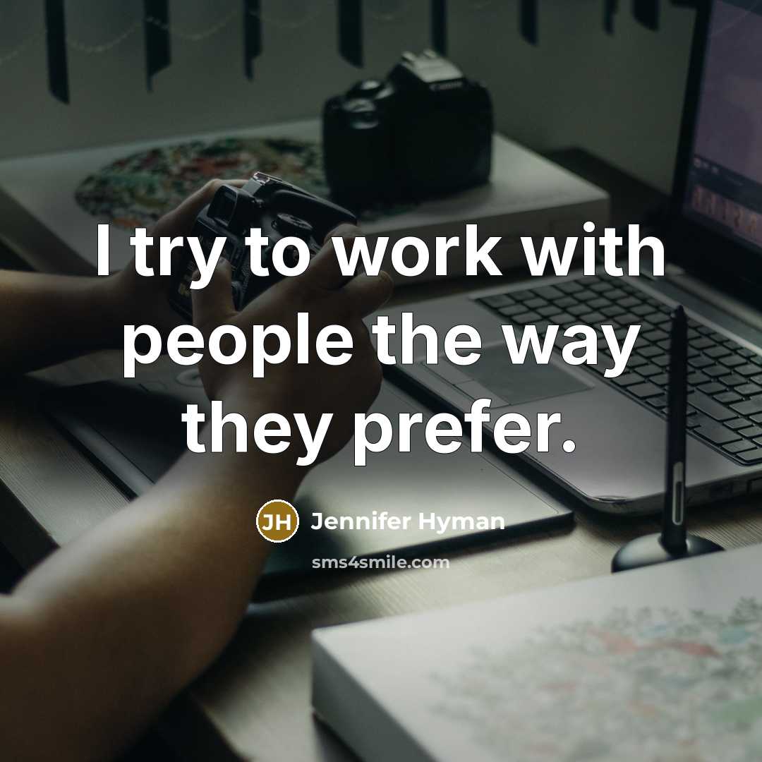 “I try to work with people the way they prefer.…” quote by Jennifer Hyman