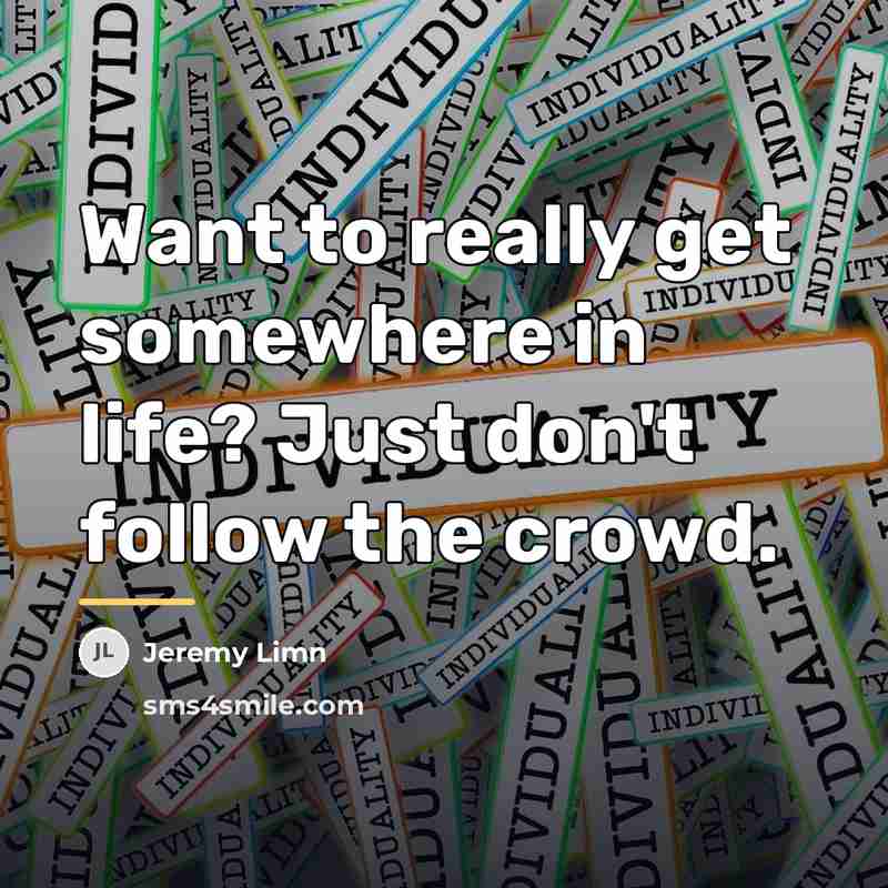 “Want to really get somewhere in life? Just don't follow…” quote by Jeremy Limn