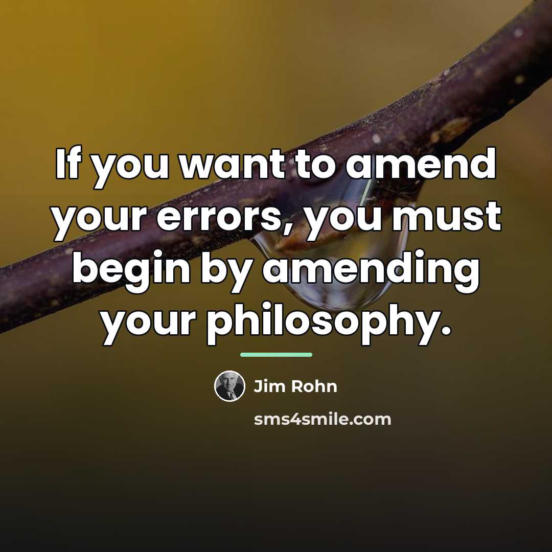 “If you want to amend your errors, you must begin…” quote by Jim Rohn