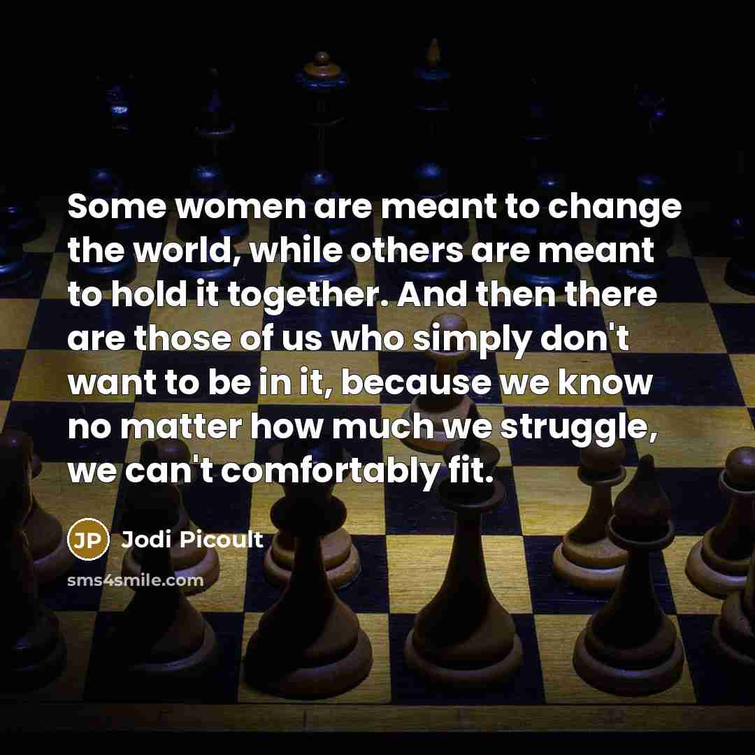 “Some women are meant to change the world, while others…” quote by Jodi Picoult