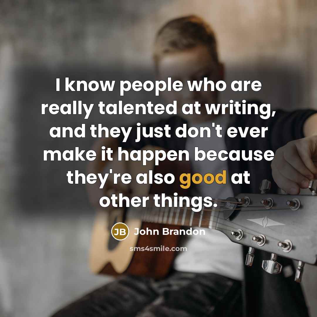 “I know people who are really talented at writing, and…” quote by John Brandon