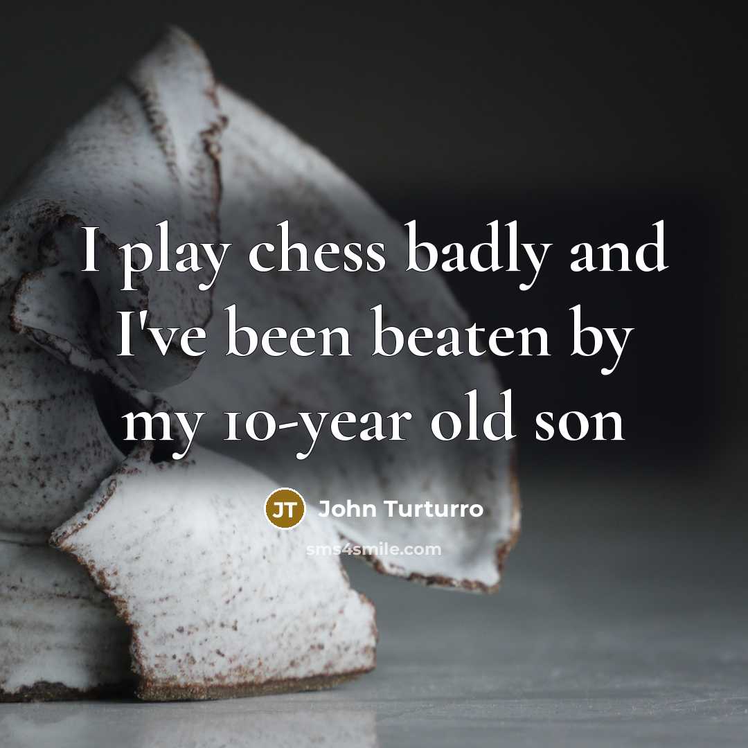 “I play chess badly and I've been beaten by my…” quote by John Turturro