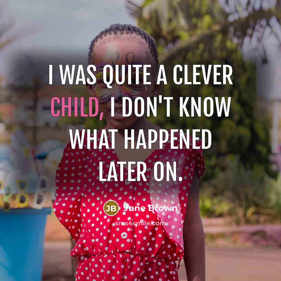 “I was quite a clever child, I don't know what…” quote by June Brown