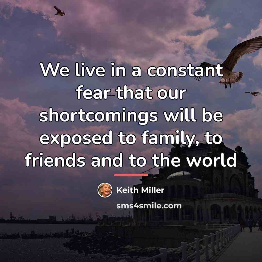 “We live in a constant fear that our shortcomings will…” quote by Keith Miller