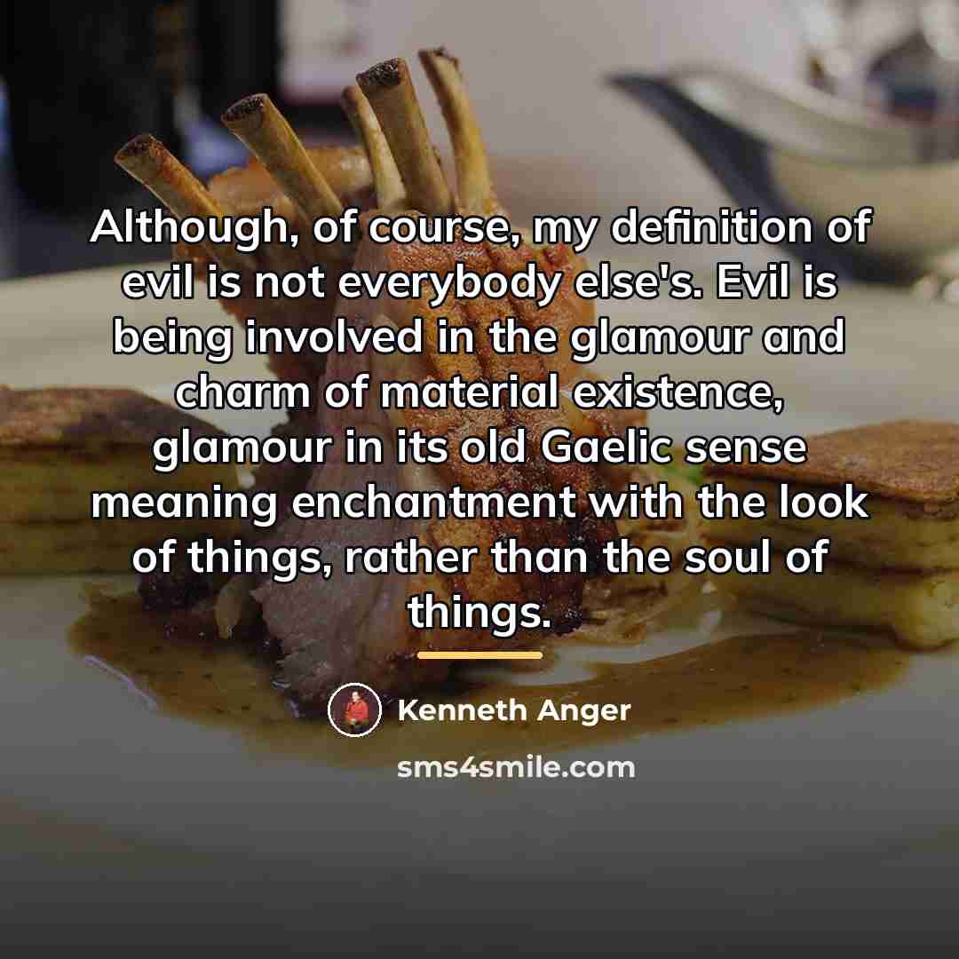 “Although, of course, my definition of evil is not everybody…” quote by Kenneth Anger