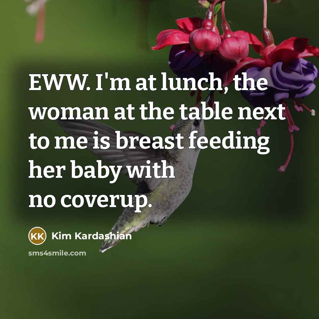 “EWW. I'm at lunch, the woman at the table next…” quote by Kim Kardashian