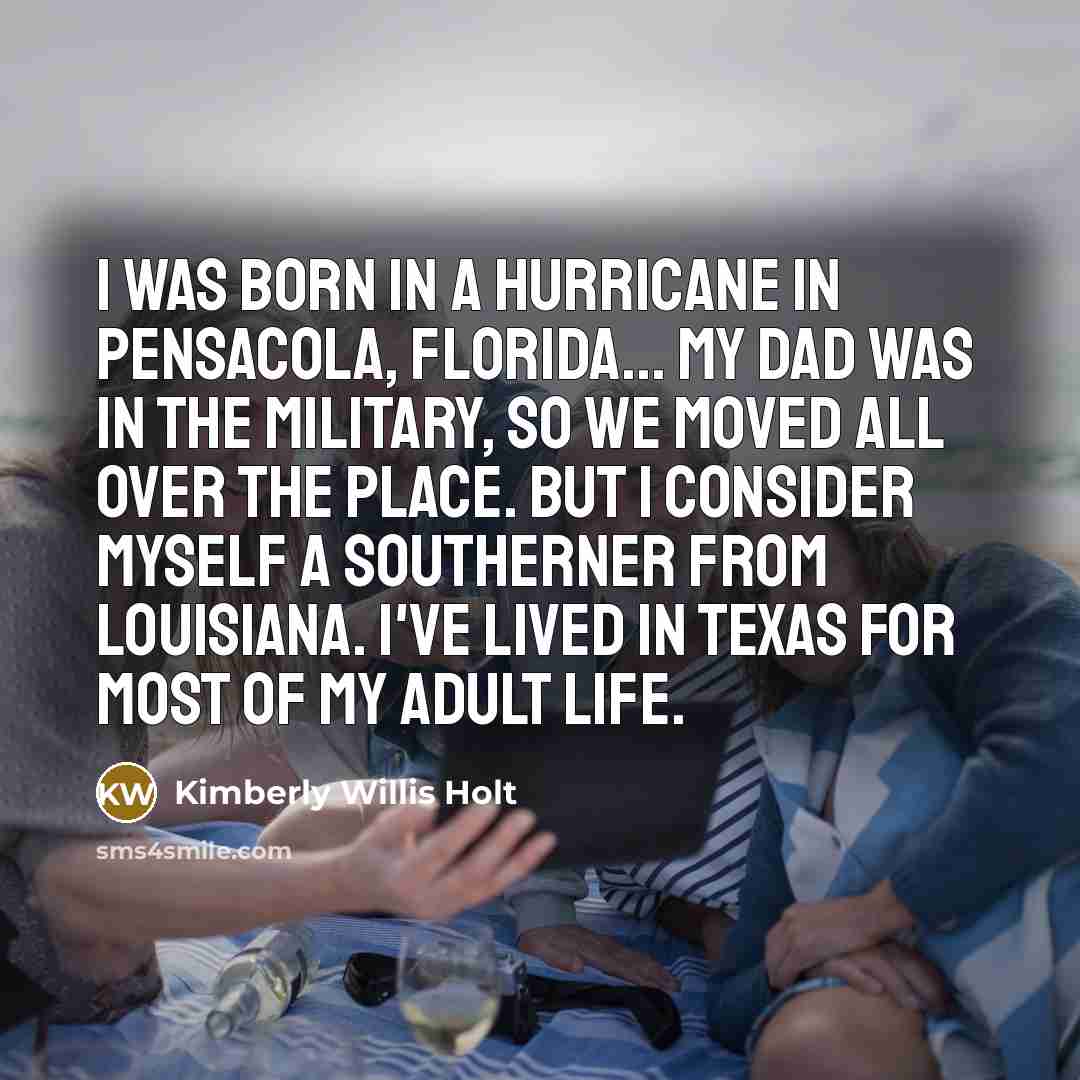 “I was born in a hurricane in Pensacola, Florida... my…” quote by Kimberly Willis Holt