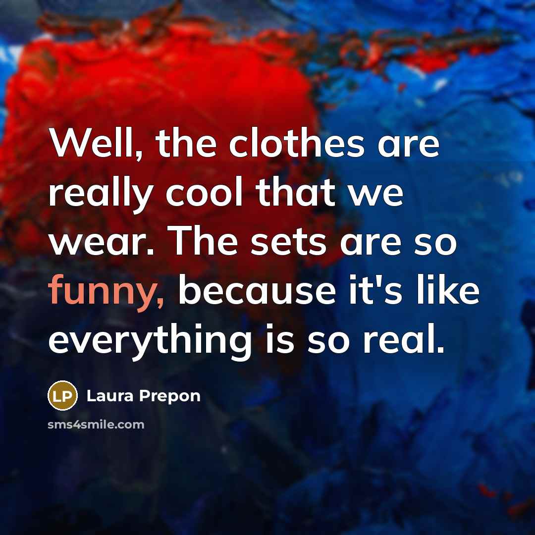 “Well, the clothes are really cool that we wear. The…” quote by Laura Prepon