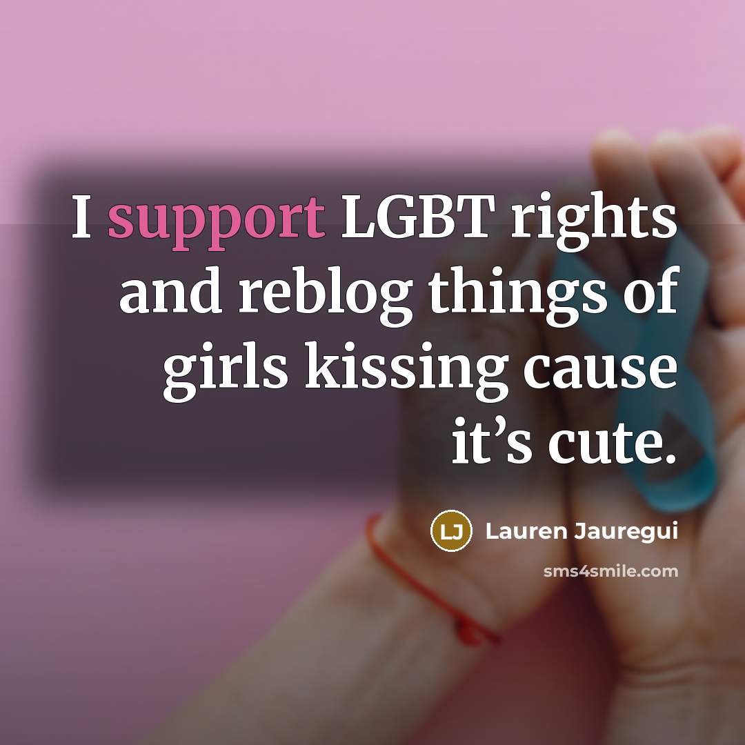 “I support LGBT rights and reblog things of girls kissing…” quote by Lauren Jauregui