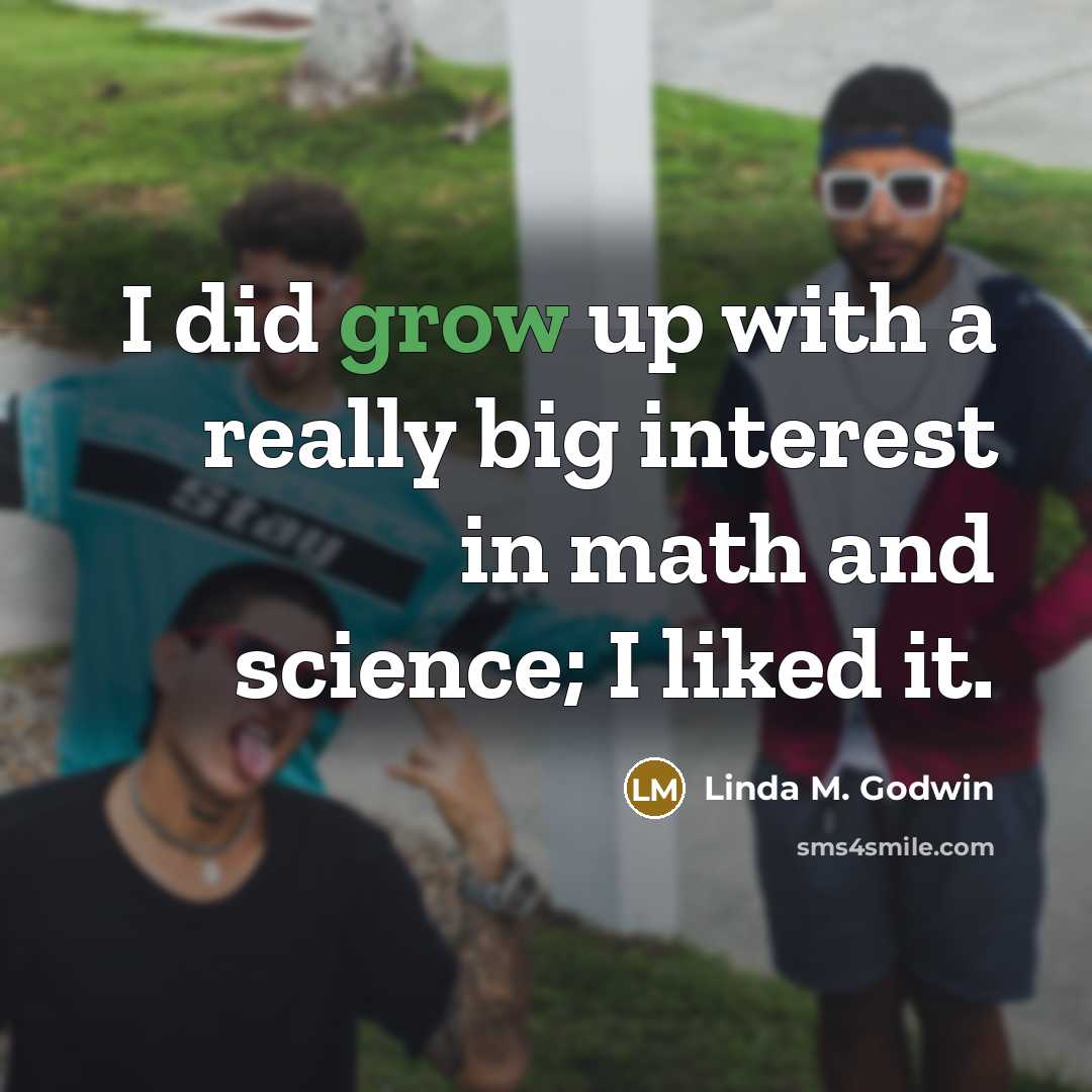 “I did grow up with a really big interest in…” quote by Linda M. Godwin