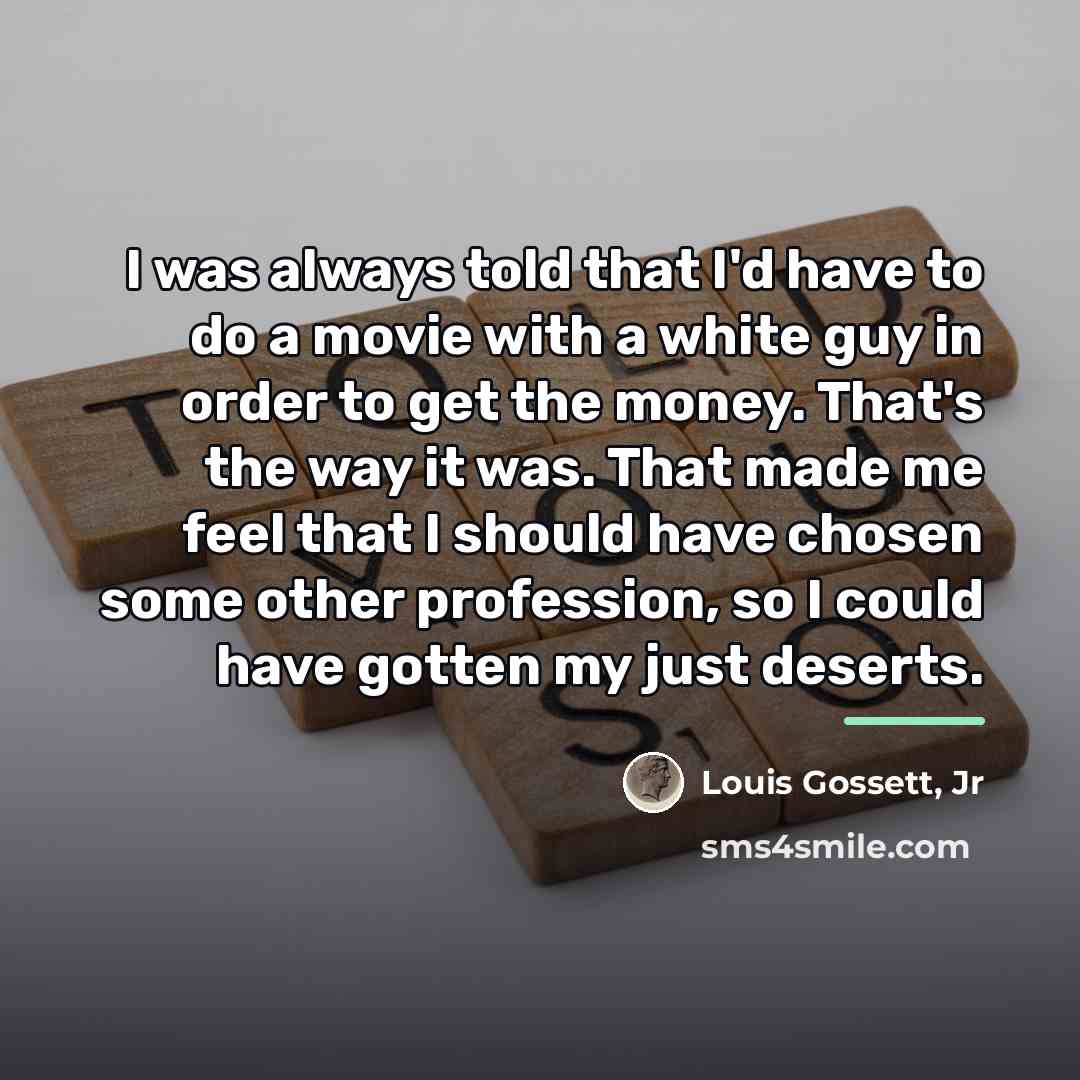 “I was always told that I'd have to do a…” quote by Louis Gossett, Jr
