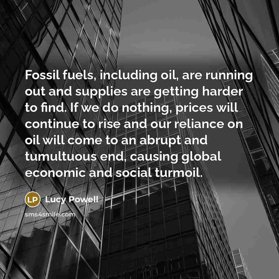 “Fossil fuels, including oil, are running out and supplies are…” quote by Lucy Powell