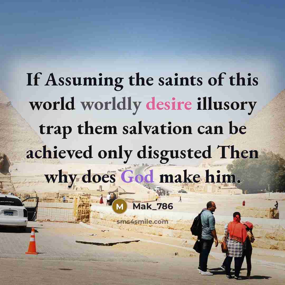 “If Assuming the saints of this world worldly desire illusory…” quote by Mak_786