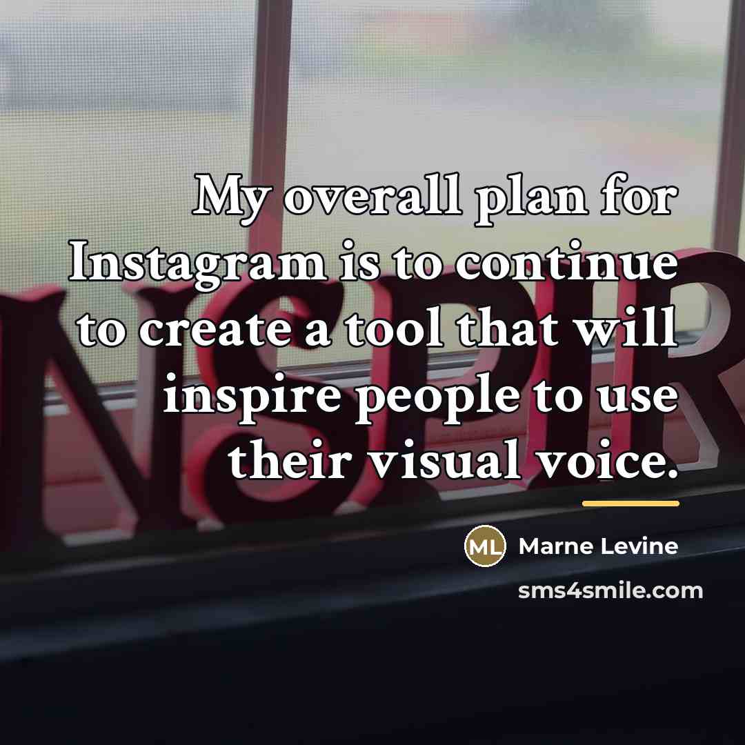 “My overall plan for Instagram is to continue to create…” quote by Marne Levine