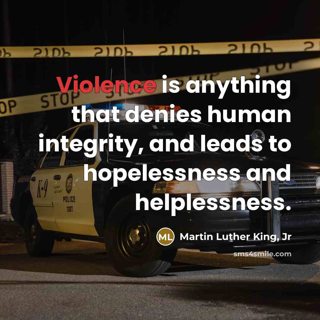 “Violence is anything that denies human integrity, and leads to…” quote by Martin Luther King, Jr