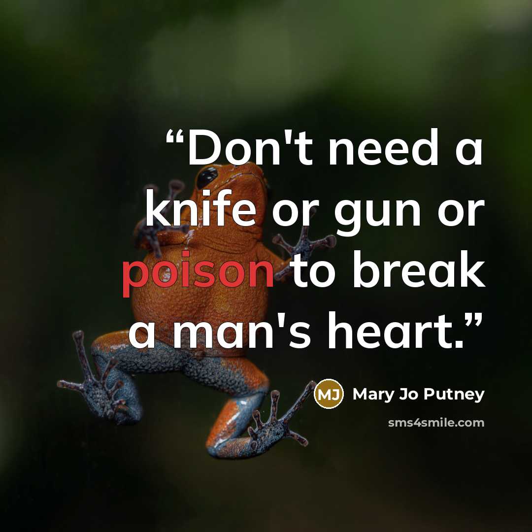 “Don't need a knife or gun or poison to break a man's heart.” quote by Mary Jo Putney