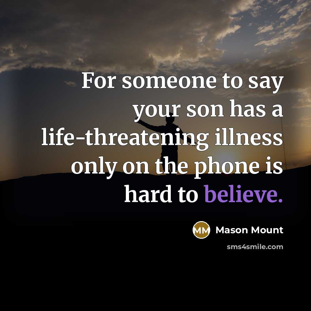 “For someone to say your son has a life-threatening illness…” quote by Mason Mount