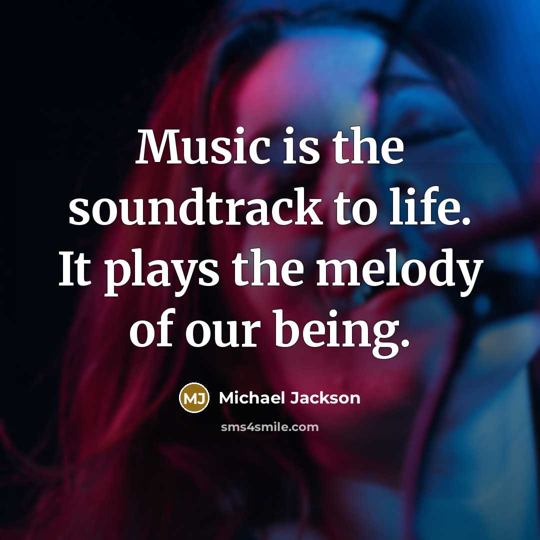 “Music is the soundtrack to life. It plays the melody…” quote by Michael Jackson