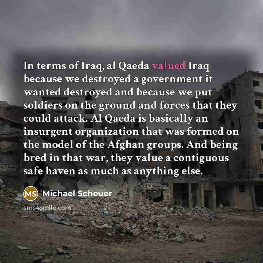 “In terms of Iraq, al Qaeda valued Iraq because we…” quote by Michael Scheuer