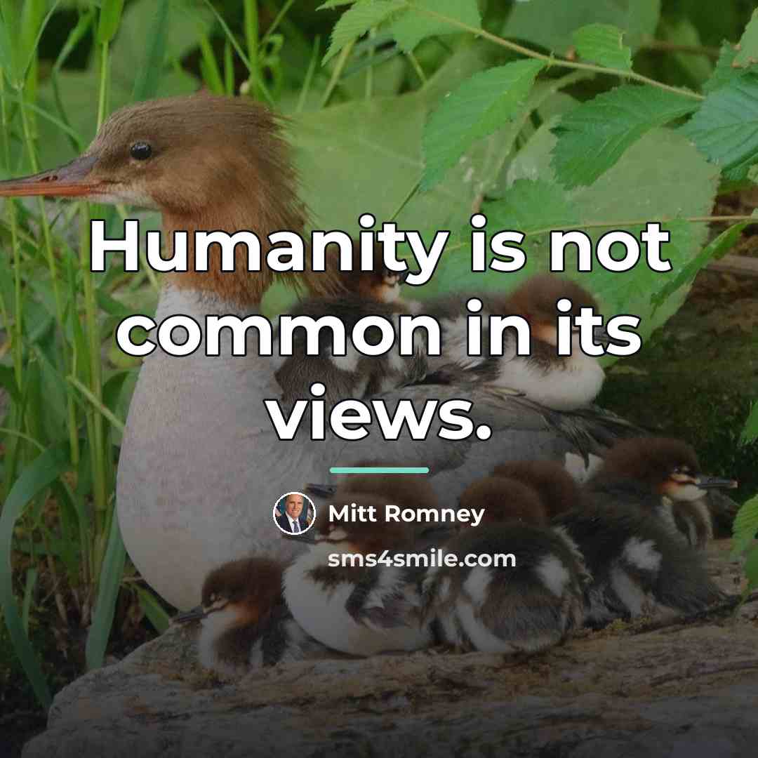 “Humanity is not common in its views.…” quote by Mitt Romney