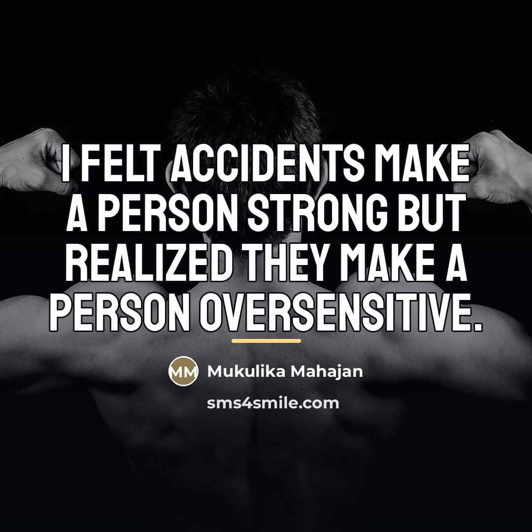 “I felt accidents make a person strong but realized they…” quote by Mukulika Mahajan