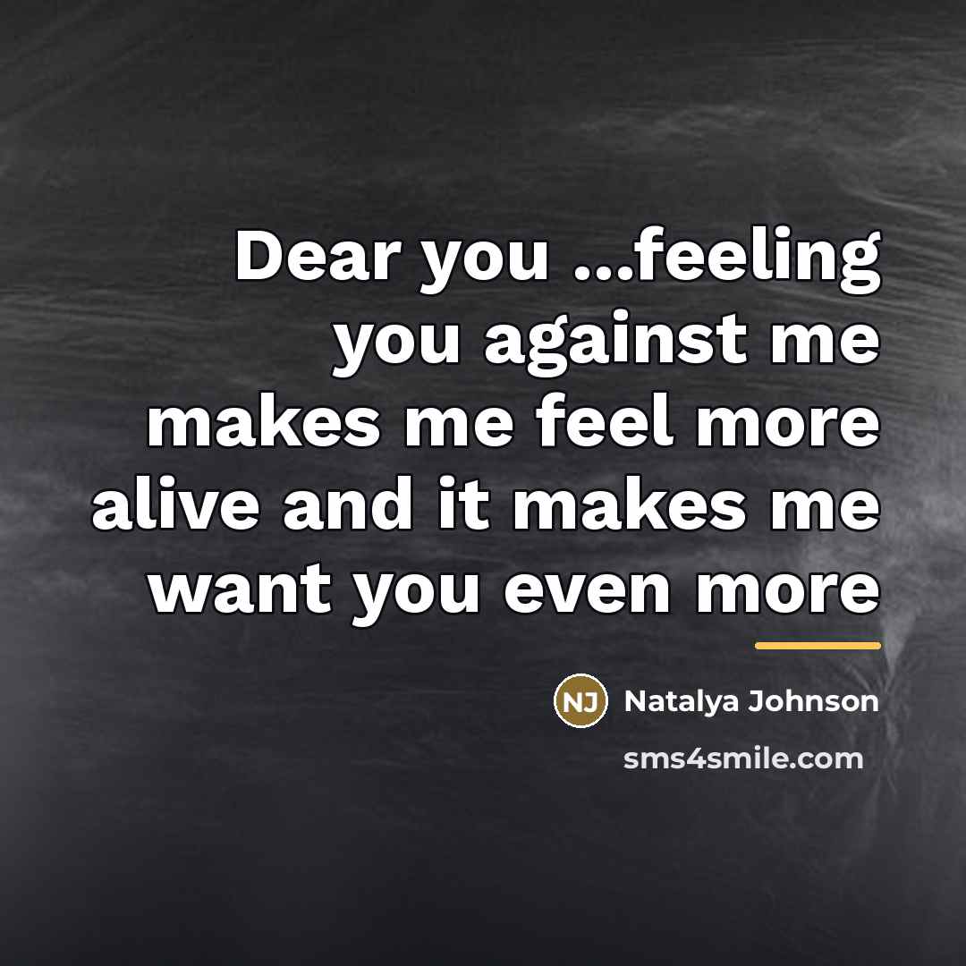 “Dear you ...feeling you against me makes me feel more…” quote by Natalya Johnson