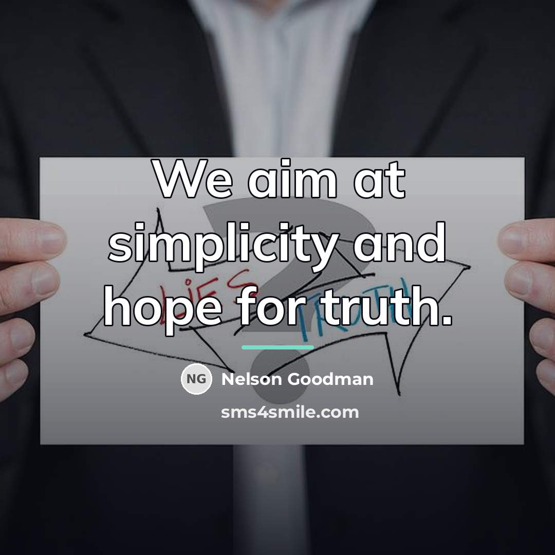 “We aim at simplicity and hope for truth.…” quote by Nelson Goodman