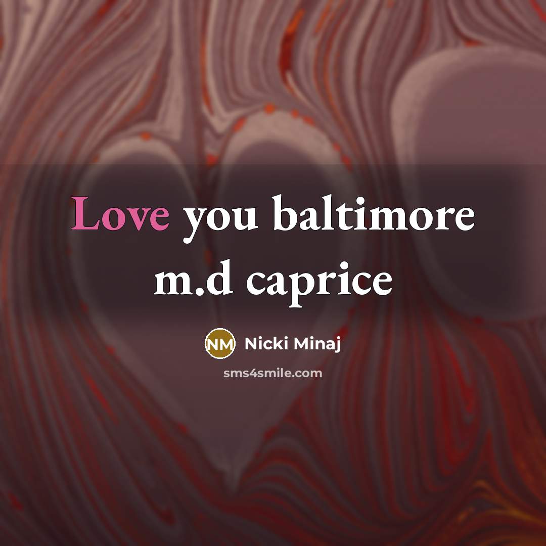 “Love you baltimore m.d caprice…” quote by Nicki Minaj