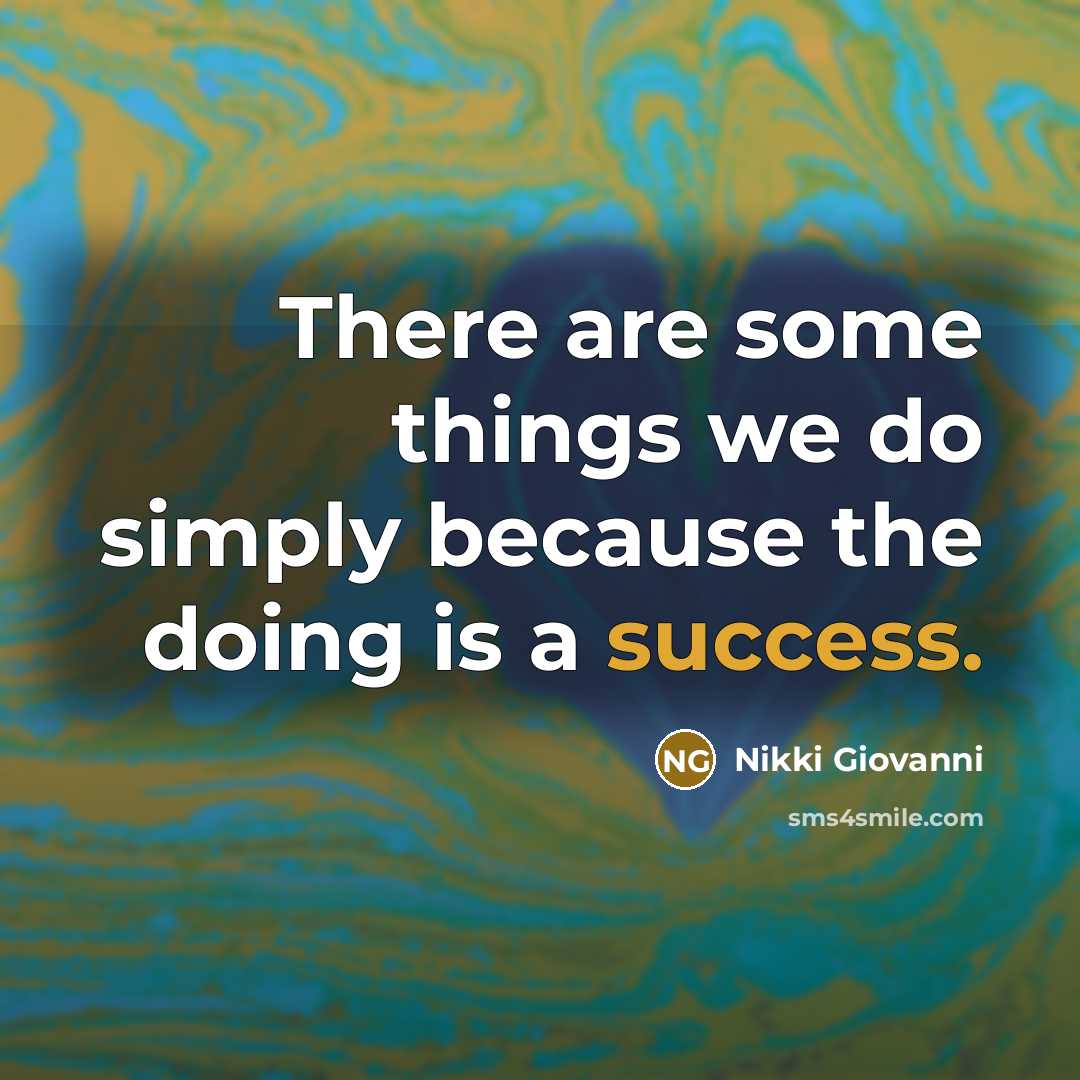 “There are some things we do simply because the doing…” quote by Nikki Giovanni