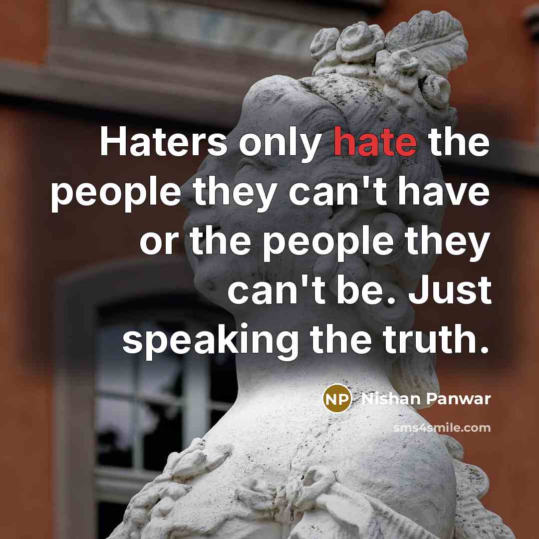 “Haters only hate the people they can't have or the…” quote by Nishan Panwar