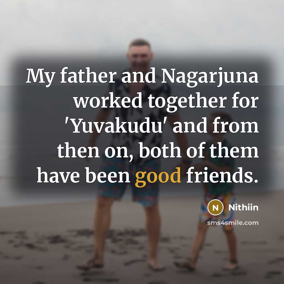 “My father and Nagarjuna worked together for 'Yuvakudu' and from…” quote by Nithiin