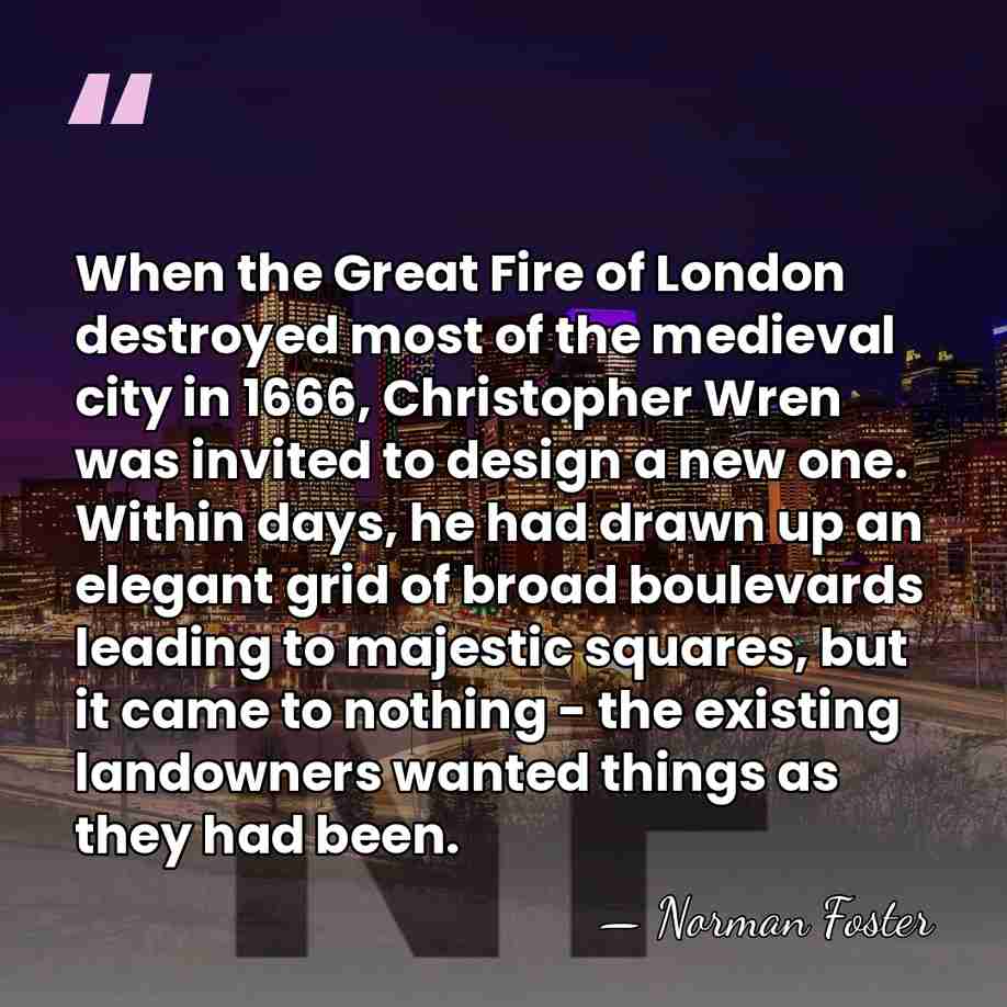 When the Great Fire of London destroyed most of the medieval city&hellip; - Norman Foster