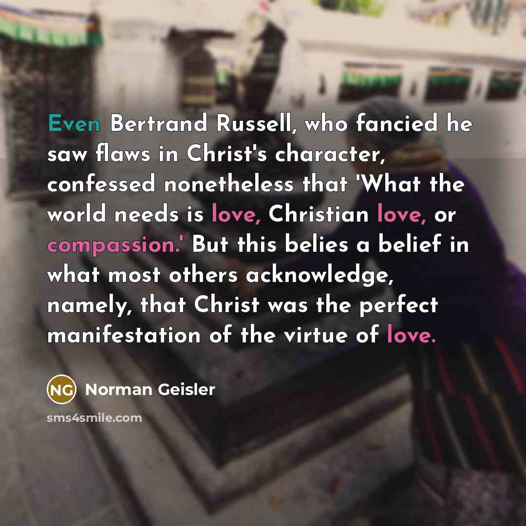 “Even Bertrand Russell, who fancied he saw flaws in Christ's…” quote by Norman Geisler