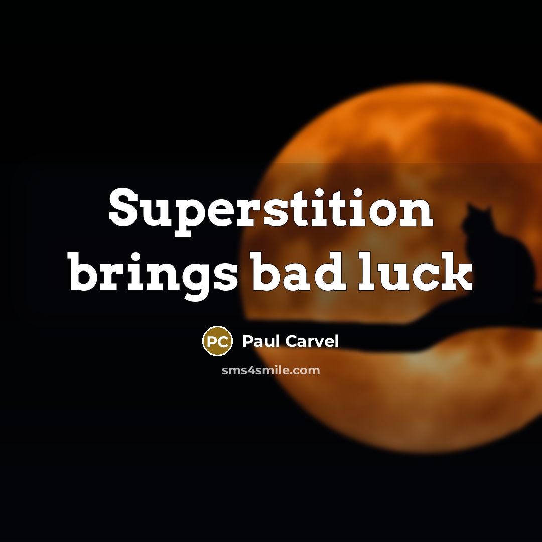 “Superstition brings bad luck…” quote by Paul Carvel